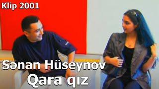 Senan Huseynov - Qara qız (Official Video) 2001