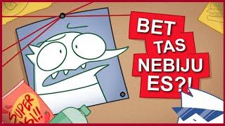 "BET TAS NEBIJU ES?!" jeb kā iekulties nepatikšanās