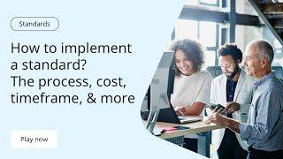 How to implement a standard?  We explain the process, cost, timeframe, and more