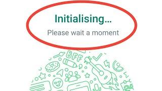 Whatsapp Initializing | Please Wait A Moment Problem Solve