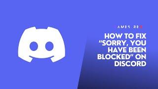 How to Fix The “Sorry, you have been blocked” Error on Discord?