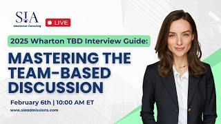 2025 Wharton TBD Interview Guide: Mastering the Team-Based Discussion