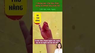 Động tác giúp cho mắt càng ngày càng sáng hơn #drthuhang #duongsinh #duongsinhdongy