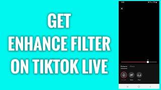 How To Get Enhance Filter On TikTok Live