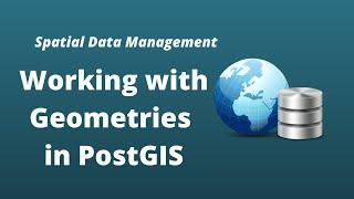 PostGIS Lesson 9 - Working with Geometries in PostGIS