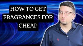 HOW TO GET FRAGRANCES FOR CHEAP