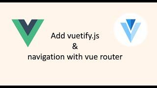 Add basic navigation using vue router and ui components using vuetify (EP-4)