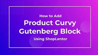 How to Add Product Curvy Block in Gutenberg Using ShopLentor (formerly WooLentor)