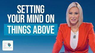 Setting Your Mind on Things Above | Pastor Paula White-Cain | City of Destiny