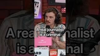 Real Journalists Are Criminals