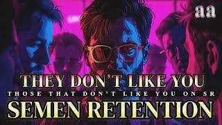 Semen Retention | Those That Don't Like You | Dealing With Hate