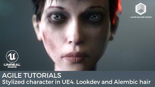 Agile Tutorial: Stylized character in UE4. Timelapse and Look development with alembic hair.