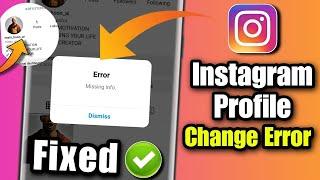 Instagram Profile Change Error Missing Info Problem