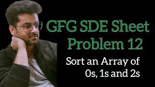 Sort an Array of 0s, 1s and 2s || GFG SDE Sheet || Problem 12 #gfg #geeksforgeeks #coding #sdesheet