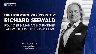 The Cybersecurity Investor: Richard Seewald, Founder & Managing Partner at Evolution Equity Partners