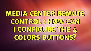 Media Center Remote Control : how can I configure the 4 colors buttons? (2 Solutions!!)