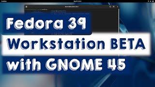 Fedora 39 Workstation (BETA) with GNOME 45 - Desktop Tour