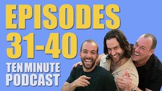 Episodes 31-40 - Ten Minute Podcast | Chris D'Elia, Bryan Callen and Will Sasso