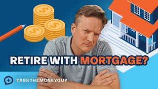 Is It Okay to Retire with a Mortgage?