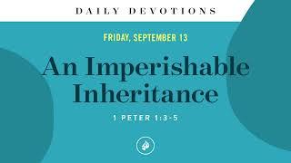 An Imperishable Inheritance – Daily Devotional