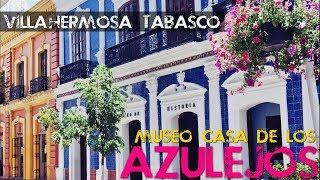 Museo Casa de los Azulejos en Villahermosa Tabasco