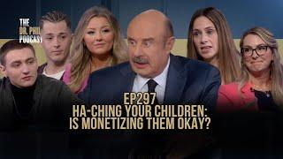 Cha-Ching Your Children: Is Monetizing Them Okay? | EP 297 | The Dr. Phil Podcast