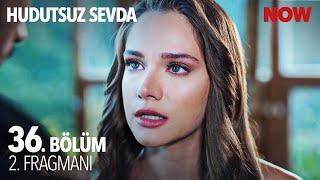 Hudutsuz Sevda 36. Bölüm 2. Fragmanı