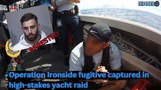 Operation Ironside fugitive captured in high stakes yacht raid