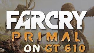 FAR CRY PRIMAL GAMEPLAY ON GT 610 2 GB