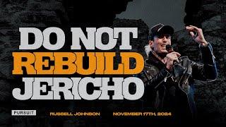 Don't Rebuild Jericho | 11.17.24 | The Pursuit | Russell Johnson