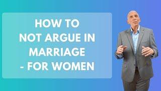 How To Not Argue in Marriage - For Women | Paul Friedman