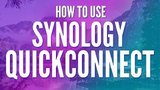 How to Use QuickConnect on a Synology NAS!