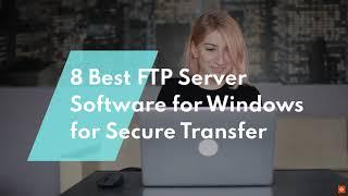 Best FTP Server Software for Windows for Secure Transfer 