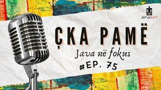 “Çka pamë” – Java në fokus, # EP 75