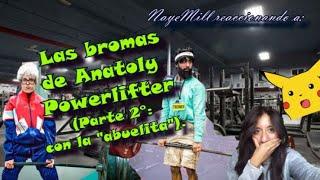 NayeMill reaccionando a: Las BROMAS de Mr. ANATOLY POWERLIFTER  (Parte 2°)