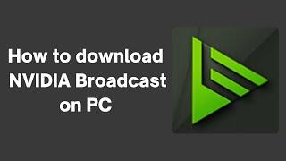 How to download NVIDIA Broadcast on PC