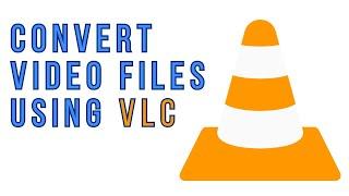 How to Convert Video Files using VLC Media Player