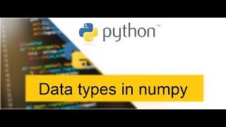 python numpy data types || data types  || dtype  || numpy ||python ||Ak