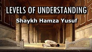 Levels of Understanding - Shaykh Hamza Yusuf | POWERFUL