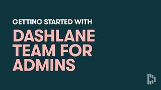 Get Started with Dashlane Team for Admins