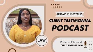 Real Unpaid Client Testimonial by Chaz Roberts Law