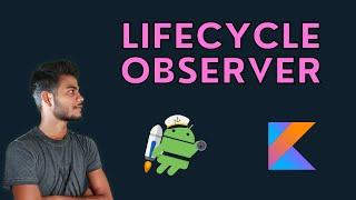 Lifecycle observer in Android. Android Jetpack kotlin