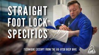 Straight Foot Lock Specifics | Jiu-Jitsu Deep Dive Technique