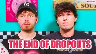 The End of Dropouts... Dropouts #212