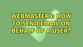Webmasters: How to send email on behalf of a user?