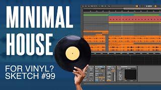 Minimal House for Vinyl. Ableton Live Sketch 99