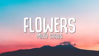 Miley Cyrus - Flowers (Lyrics)