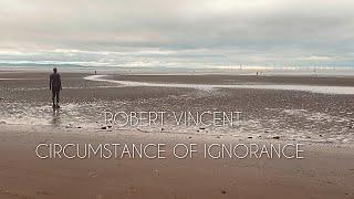 Robert Vincent - Circumstance of Ignorance (Official Lyric Video)