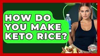 How Do You Make Keto Rice? - Keto Kitchen HQ