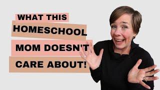 3 Things a Homeschool Mom Doesn't Care About || Homeschool Mom Truth || Homeschooling Mindset Shift